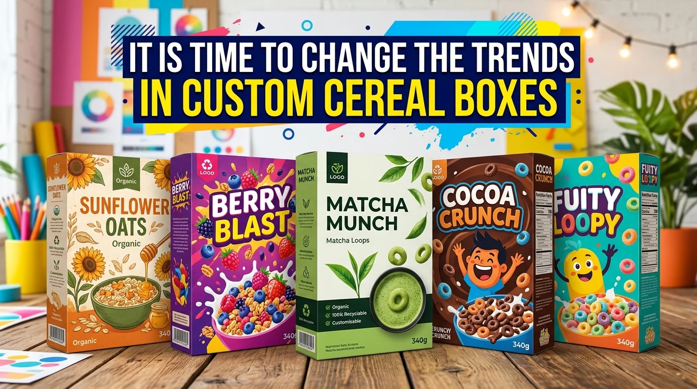 It Is Time To Change The Trends In Custom Cereal Boxes